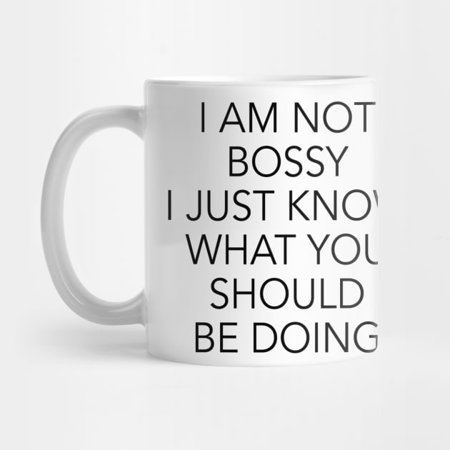 I am not bossy I just know what you should be doing by cbpublic